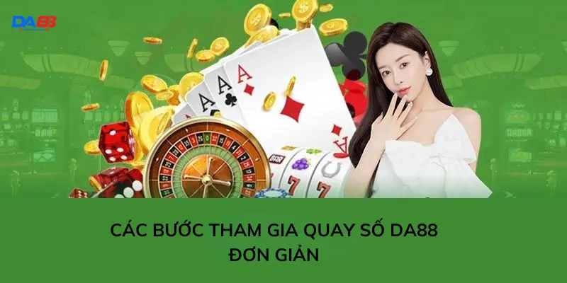 Các bước tham gia quay số Da88 đơn giản