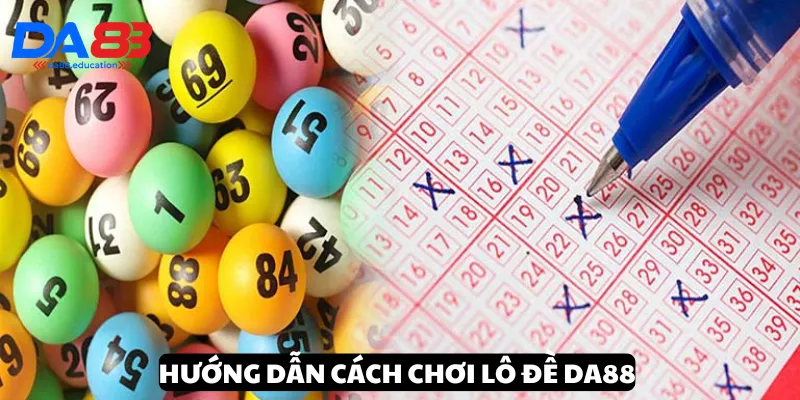 Chi tiết cách chơi lô đề DA88 chính xác nhất