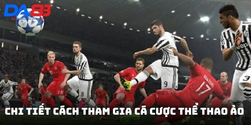 Chi tiết cách tham gia cá cược thể thao ảo DA88
