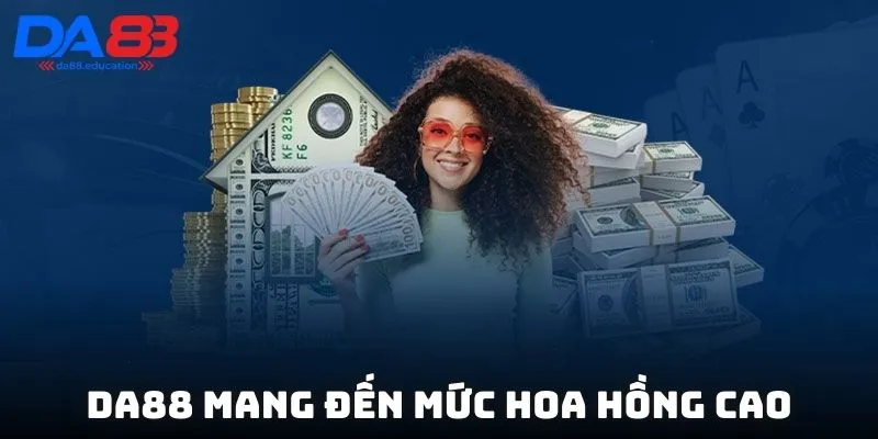 DA88 mang đến mức hoa hồng cao, thanh toán minh bạch