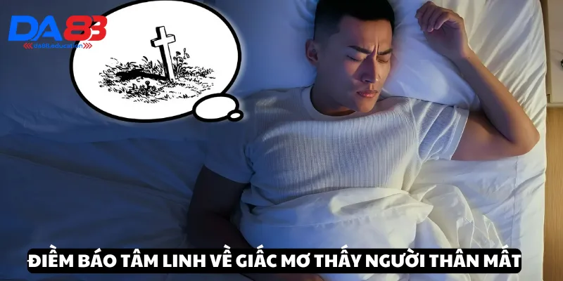 Điềm báo tâm linh từ giấc mơ thấy người thân mất