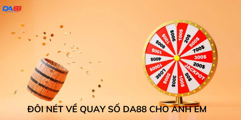 Đôi nét về quay số Da88 cho anh em