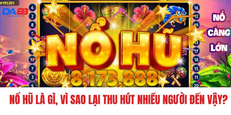 Nổ hũ là gì, vì sao lại thu hút nhiều người đến vậy?