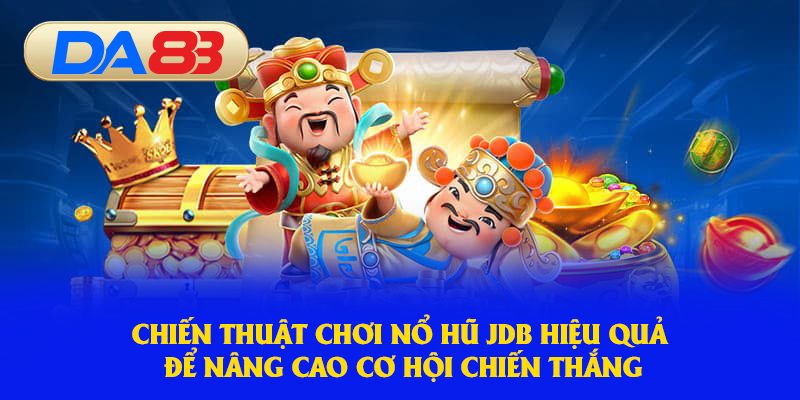Giới thiệu tổng quan về Nổ Hũ JDB: Sức hút khó cưỡng