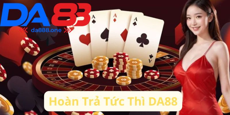 hoàn trả tức thì da88