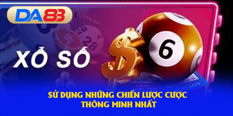 Sử dụng những chiến lược cược thông minh nhất